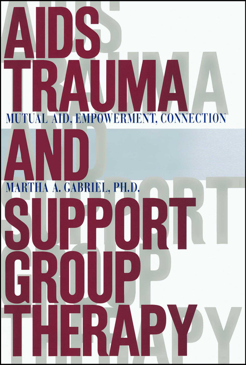 AIDS Trauma and Support Group Therapy (Mutual Aid, Empowerment, Connection) by Martha A. Gabriel, 9781416573227