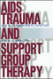 AIDS Trauma and Support Group Therapy (Mutual Aid, Empowerment, Connection) by Martha A. Gabriel, 9781416573227