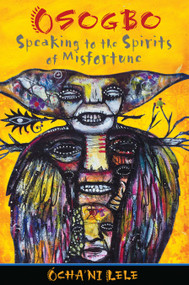 Osogbo (Speaking to the Spirits of Misfortune) by Ócha'ni Lele, 9781620550984