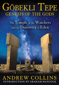 Gobekli Tepe: Genesis of the Gods (The Temple of the Watchers and the Discovery of Eden) by Andrew Collins, Graham Hancock, 9781591431428