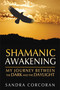 Shamanic Awakening (My Journey between the Dark and the Daylight) by Sandra Corcoran, 9781591431800