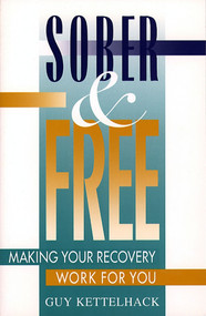 Sober and Free (Making Your Recovery Work for You) by Guy Kettelhack, 9780684811208