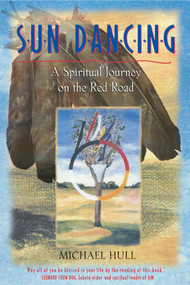 Sun Dancing (A Spiritual Journey on the Red Road) by Michael Hull, 9780892818501