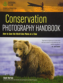 Conservation Photography Handbook (How to Save the World One Photo at a Time) by Boyd Norton, 9781608959853