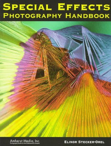 Special Effects Photography Handbook (A Complete, Fully Illustrated Guide) by Elinor Stecker-Orel, 9780936262567