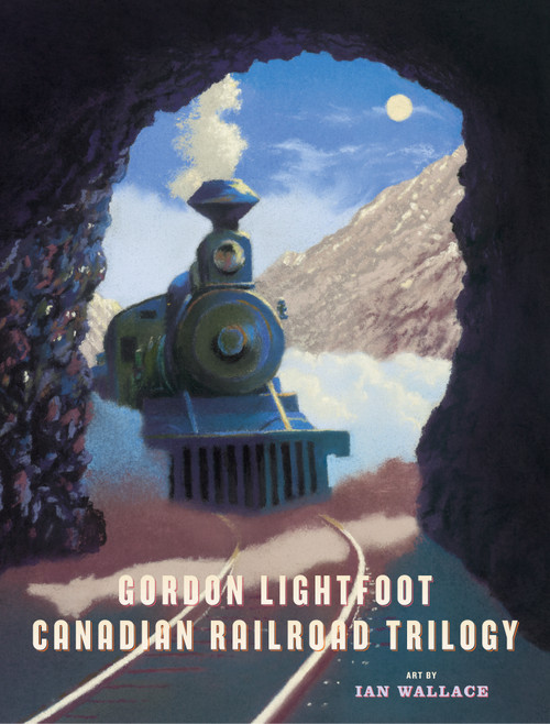 Canadian Railroad Trilogy by Gordon Lightfoot, Ian Wallace, 9780888999535