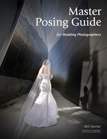 Master Posing Guide for Wedding Photographers by Bill Hurter, 9781584282518