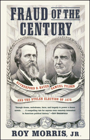 Fraud of the Century (Rutherford B. Hayes, Samuel Tilden, and the Stolen Election of 1876) by Roy Jr. Morris, 9780743255523
