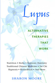 Lupus (Alternative Therapies That Work) by Sharon Moore, 9780892818891