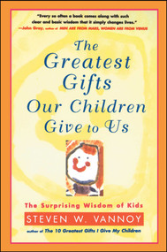 The Greatest Gifts Our Children Give to Us by Steven W. Vannoy, 9780684823973