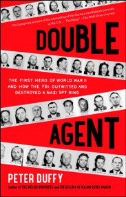 Double Agent (The First Hero of World War II and How the FBI Outwitted and Destroyed a Nazi Spy Ring) by Peter Duffy, 9781451667967