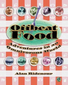 Offbeat Food (Adventures in an Omnivorous World) by Alan Ridenour, 9781891661099