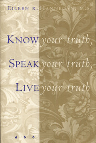 Know Your Truth, Speak Your Truth, Live Your Truth by Eileen R. Hannegan, 9781885223340