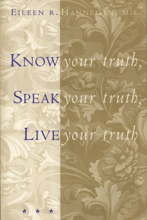 Know Your Truth, Speak Your Truth, Live Your Truth by Eileen R. Hannegan, 9781885223340