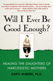 Will I Ever Be Good Enough? (Healing the Daughters of Narcissistic Mothers) by Karyl McBride, 9781439129432