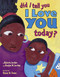 Did I Tell You I Love You Today? by Deloris Jordan, Roslyn M. Jordan, Shane W. Evans, 9780689852718
