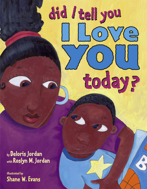 Did I Tell You I Love You Today? by Deloris Jordan, Roslyn M. Jordan, Shane W. Evans, 9780689852718