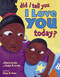 Did I Tell You I Love You Today? by Deloris Jordan, Roslyn M. Jordan, Shane W. Evans, 9780689852718