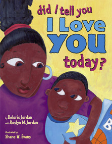 Did I Tell You I Love You Today? by Deloris Jordan, Roslyn M. Jordan, Shane W. Evans, 9780689852718