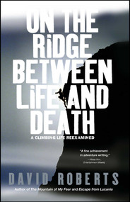 On the Ridge Between Life and Death (A Climbing Life Reexamined) by David Roberts, 9780743255196