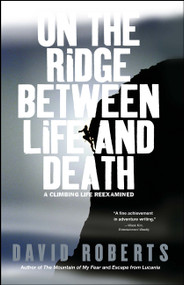 On the Ridge Between Life and Death (A Climbing Life Reexamined) by David Roberts, 9780743255196