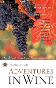 Adventures in Wine (True Stories of Vineyards and Vintages Around the World) by Thom Elkjer, Anthony Dias Blue, 9781885211804