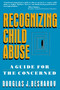 Recognizing Child Abuse (A Guide For The Concerned) by Douglas J. Besharov, 9780029030820