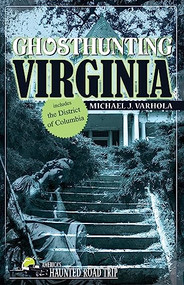 Ghosthunting Virginia by Michael J. Varhola, 9781578603275