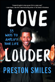 Love Louder (33 Ways to Amplify Your Life) by Preston Smiles, 9781501120145