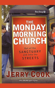 The Monday Morning Church (Out of the Sanctuary and Into the Streets) by Jerry Cook, 9781451636185