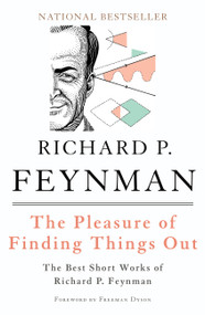 The Pleasure of Finding Things Out (The Best Short Works of Richard P. Feynman) by Richard P. Feynman, Freeman Dyson, 9780465023950
