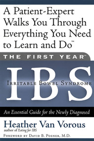The First Year: IBS (Irritable Bowel Syndrome) (An Essential Guide for the Newly Diagnosed) by Heather Van Vorous, David B. Posner, 9781569245477