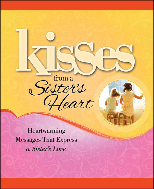 Kisses from a Sister's Heart (Heartwarming Messages that Express a Sister's Love) by Howard Books, 9781451643275