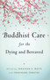 Buddhist Care for the Dying and Bereaved by Jonathan S Watts, Yoshiharu Tomatsu, 9781614290520