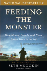 Feeding the Monster (How Money, Smarts, and Nerve Took a Team to the Top) by Seth Mnookin, 9780743286824
