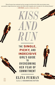 Kiss and Run (The Single, Picky, and Indecisive Girl's Guide to Overcoming Fear of Commitment) by Elina Furman, 9780743285131