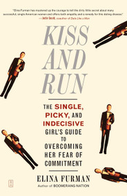 Kiss and Run (The Single, Picky, and Indecisive Girl's Guide to Overcoming Fear of Commitment) by Elina Furman, 9780743285131