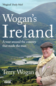 Wogan's Ireland (A Tour Around the Country that Made the Man) by Terry Wogan, 9780857203526
