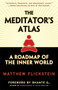 The Meditator's Atlas (A Roadmap to the Inner World) by Matthew Flickstein, Henepola Gunaratana, 9780861713370