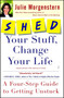 SHED Your Stuff, Change Your Life (A Four-Step Guide to Getting Unstuck) by Julie Morgenstern, 9780743250900