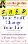 SHED Your Stuff, Change Your Life (A Four-Step Guide to Getting Unstuck) by Julie Morgenstern, 9780743250900