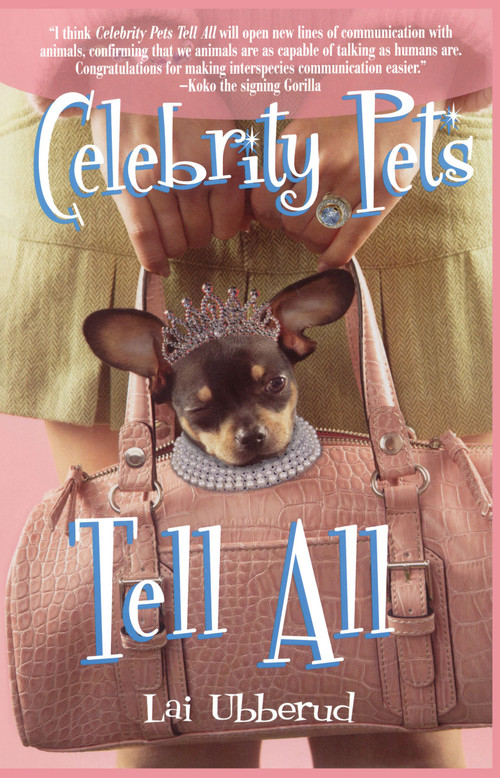 Celebrity Pets Tell All by Lai Ubberud, 9781582701554