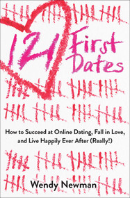 121 First Dates (How to Succeed at Online Dating, Fall in Love, and Live Happily Ever After (Really!)) by Wendy Newman, 9781582705729