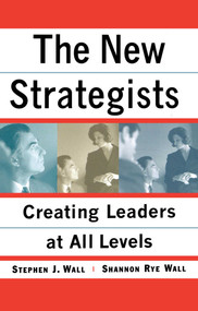 New Strategists (Creating Leaders at All Levels) by Shannon Rye Wall, Stephen J. Wall, 9780743254090