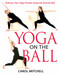 Yoga on the Ball (Enhance Your Yoga Practice Using the Exercise Ball) by Carol Mitchell, 9780892819997