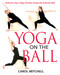 Yoga on the Ball (Enhance Your Yoga Practice Using the Exercise Ball) by Carol Mitchell, 9780892819997