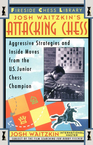 Attacking Chess (Aggressive Strategies and Inside Moves from the U.S. Junior Chess Champion) by Josh Waitzkin, 9780684802503