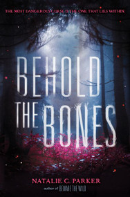 Behold the Bones by Natalie C. Parker, 9780062241559