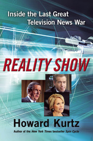 Reality Show (Inside the Last Great Television News War) by Howard Kurtz, 9780743299824