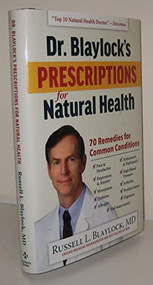 Dr. Blaylock's Prescriptions for Natural Health (70 Remedies for Common Conditions) by Russell L. Blaylock, 9781630060244